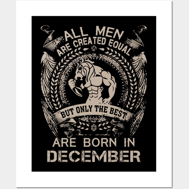 All Men Are Created Equal But Only The Best Are Born In December Birthday Wall Art by Hsieh Claretta Art